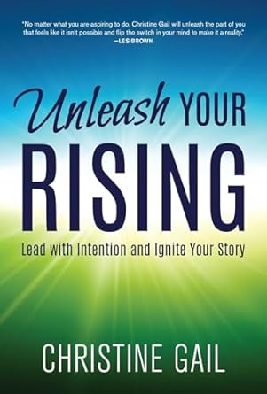 unleash your rising lead with intention and ignite your story 1st edition christine gail 1947937960,