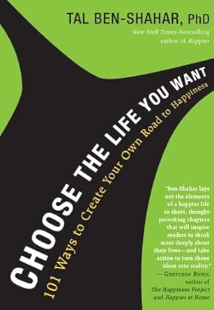 choose the life you want 101 ways to create your own road to happiness 1st edition tal ben shahar phd