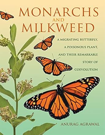 monarchs and milkweed a migrating butterfly a poisonous plant and their remarkable story of coevolution 1st