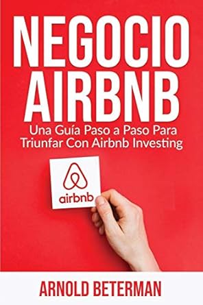 negocio airbnb una guia paso a paso para triunfar con airbnb investing 1st edition arnold beterman