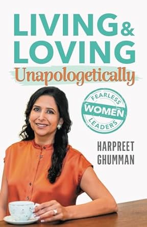 living and loving unapologetically fearless women leaders 1st edition harpreet ghumman 1961781204,