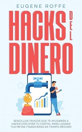 hacks del dinero sencillos trucos que te ayudaran a hacer explotar tu capital para lograr tus metas