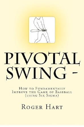 pivotal swing how to fundamentally improve the game of baseball 1st edition roger u hart ,michael del