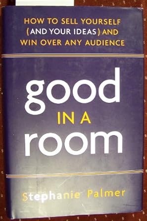 good in a room how to sell yourself and win over any audience 1st edition stephanie palmer 0385520433,