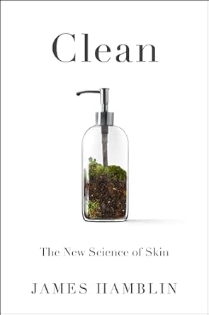 clean the new science of skin 1st edition james hamblin 0525538313, 978-0525538318