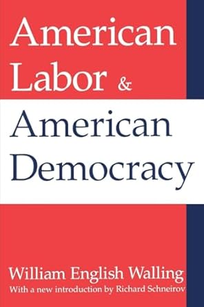 american labor and american democracy william english walling 1st edition william walling 1412804728,