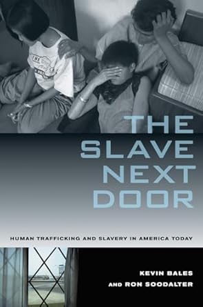 slave next door human trafficking and slavery in america today 1st edition kevin bales 0520268660,