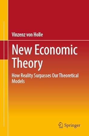 new economic theory how reality surpasses our theoretical models 1st edition vinzenz von holle 3658451351,