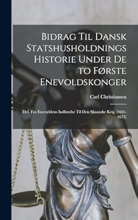 bidrag til dansk statshusholdnings historie under de to forste enevoldskonger del fra enevaeldens indforelse