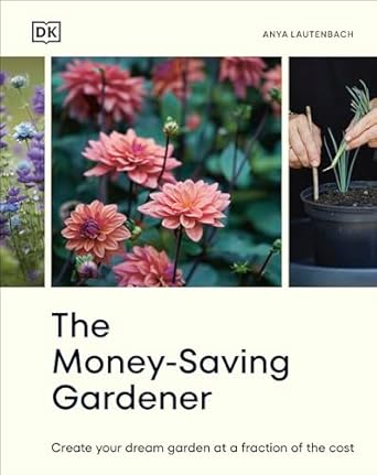the money saving gardener create your dream garden at a fraction of the cost the sunday times bestseller 1st