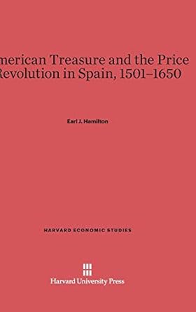 american treasure and the price revolution in spain 1501 1650 1st edition earl j hamilton 0674332148,