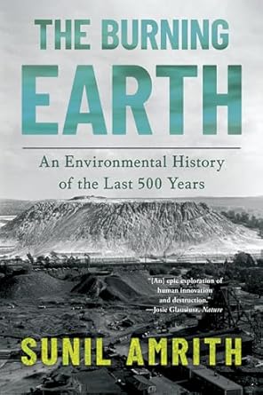 the burning earth an environmental history of the last 500 years 1st edition sunil amrith 1324111275,