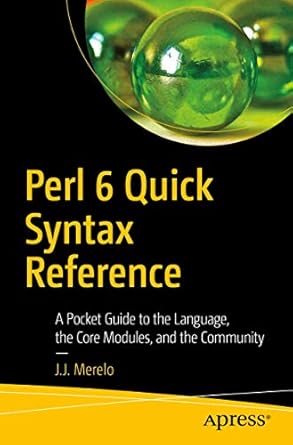 perl 6 quick syntax reference a pocket guide to the language the core modules and the community 1st edition j