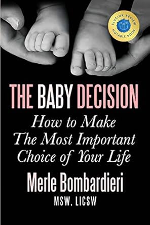 the baby decision how to make the most important choice of your life 1st edition merle bombardieri msw licsw