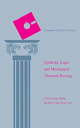 symbolic logic and mechanical theorem proving 1st edition chin liang chang ,richard char tung lee 0121703509,