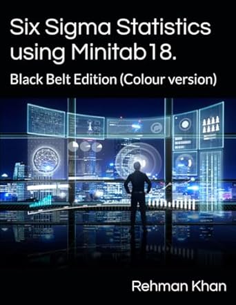 six sigma statistics using minitab18 black 1st edition mr rehman khan 1689915617, 978-1689915618