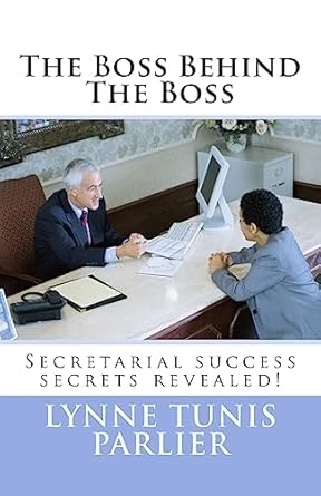 the boss behind the boss secretarial success secrets revealed 1st edition lynne tunis parlier 1545418284,