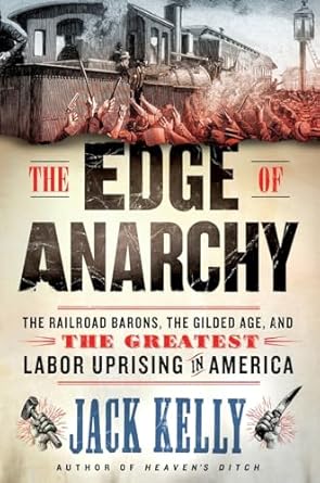 the edge of anarchy the railroad barons the gilded age and the greatest labor uprising in america 1st edition