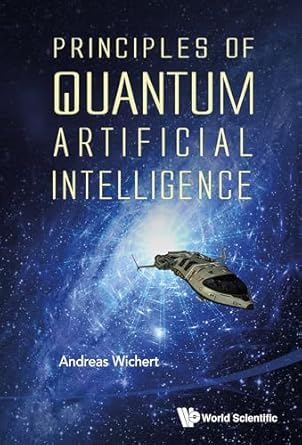 principles of quantum artificial intelligence 1st edition andreas miroslaus wichert 9814566748, 978-9814566742