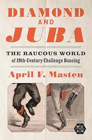 diamond and juba the raucous world of 19th century challenge dancing 1st edition april masten 025204679x,