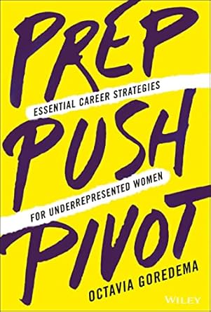 prep push pivot essential career strategies for underrepresented women 1st edition octavia goredema