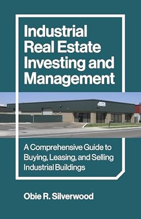 industrial real estate investing and management a comprehensive guide to buying leasing and selling