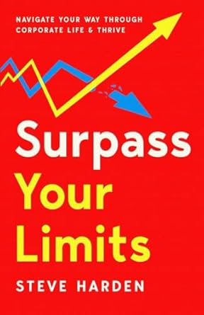 surpass your limits navigate your way through corporate life and thrive 1st edition steve harden 1962280314,