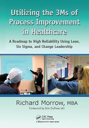 utilizing the 3ms of process improvement in healthcare a roadmap to high reliability using lean six sigma and