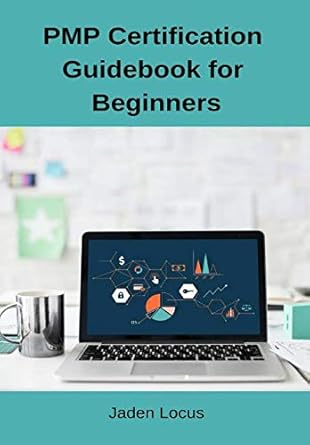 pmp certification guidebook for beginners 1st edition jaden locus 1795878568, 978-1795878562
