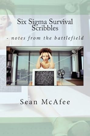 six sigma survival scribbles notes from the battlefield 1st edition sean mcafee 1470198800, 978-1470198800