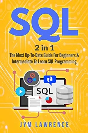 sql 2 in 1 the most up to date guide for beginners and intermediate to learn sql programming 1st edition jym