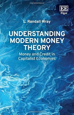 understanding modern money theory money and credit in capitalist economies 1st edition l randall wray