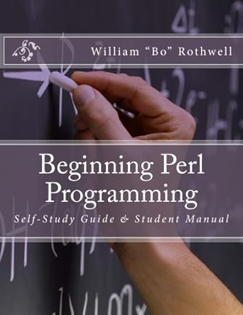 beginning perl programming self study guide and student manual 1st edition william bo rothwell 1523839201,