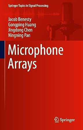 microphone arrays 1st edition jacob benesty ,gongping huang ,jingdong chen ,ningning pan 3031369734,
