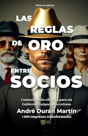 las reglas de oro entre socios comunicacion efectiva para un gobierno corporativo exitoso 1st edition andre