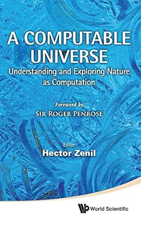 computable universe a understanding and exploring nature as computation 1st edition hector zenil 9814374296,