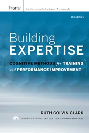 building expertise cognitive methods for training and performance improvement 1st edition ruth c clark