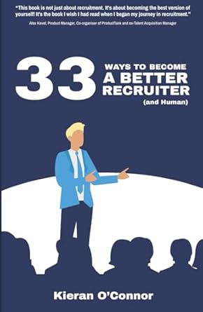 33 ways to become a better recruiter 1st edition kieran o'connor 1917022433, 978-1917022439