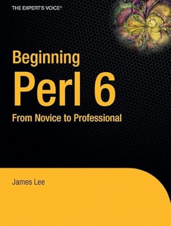 beginning perl 6 from novice to professional 1st edition james lee 1590598334, 978-1590598337
