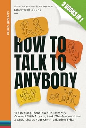 how to talk to anybody 14 speaking techniques to instantly connect with anyone avoid the awkwardness and