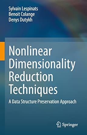 nonlinear dimensionality reduction techniques a data structure preservation approach 1st edition sylvain
