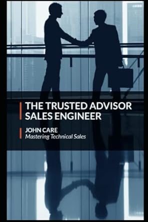 the trusted advisor sales engineer 1st edition john care 1099750393, 978-1099750397
