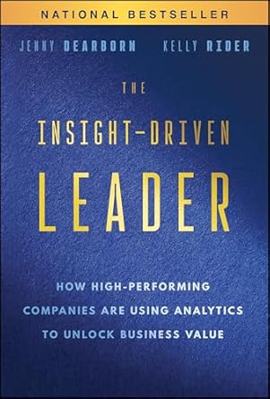 the insight driven leader how high performing companies are using analytics to unlock business value 1st