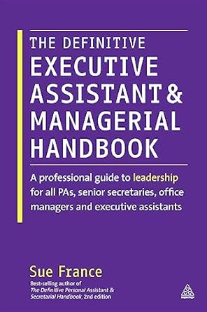 the definitive executive assistant and managerial handbook a professional guide to leadership for all pas