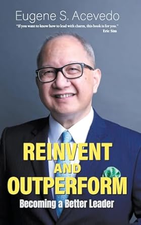 reinvent and outperform becoming a better leader 1st edition eugene s acevedo 9811298920,