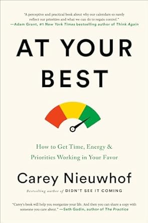 at your best how to get time energy and priorities working in your favor 1st edition carey nieuwhof