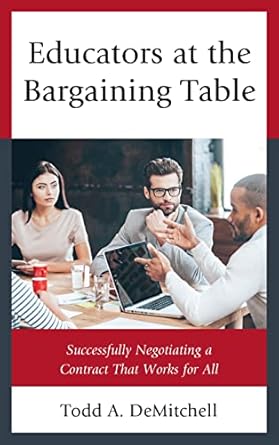 educators at the bargaining table successfully negotiating a contract that works for all 1st edition todd a