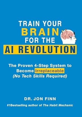train your brain for the ai revolution the proven 4 step system to become irreplaceable 1st edition jon finn