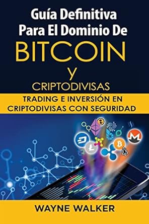 guia definitiva para el dominio de bitcoin y criptodivisas trading e inversion en criptodivisas con seguridad