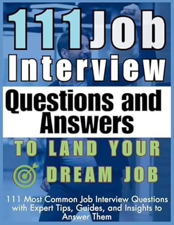 111 job interview questions and answers to land your dream job 111 most common job interview questions with